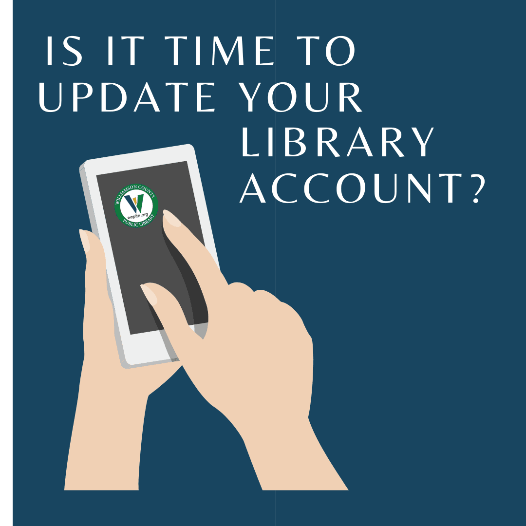Is it time to update your library account? Hands with phone with library logo on it.