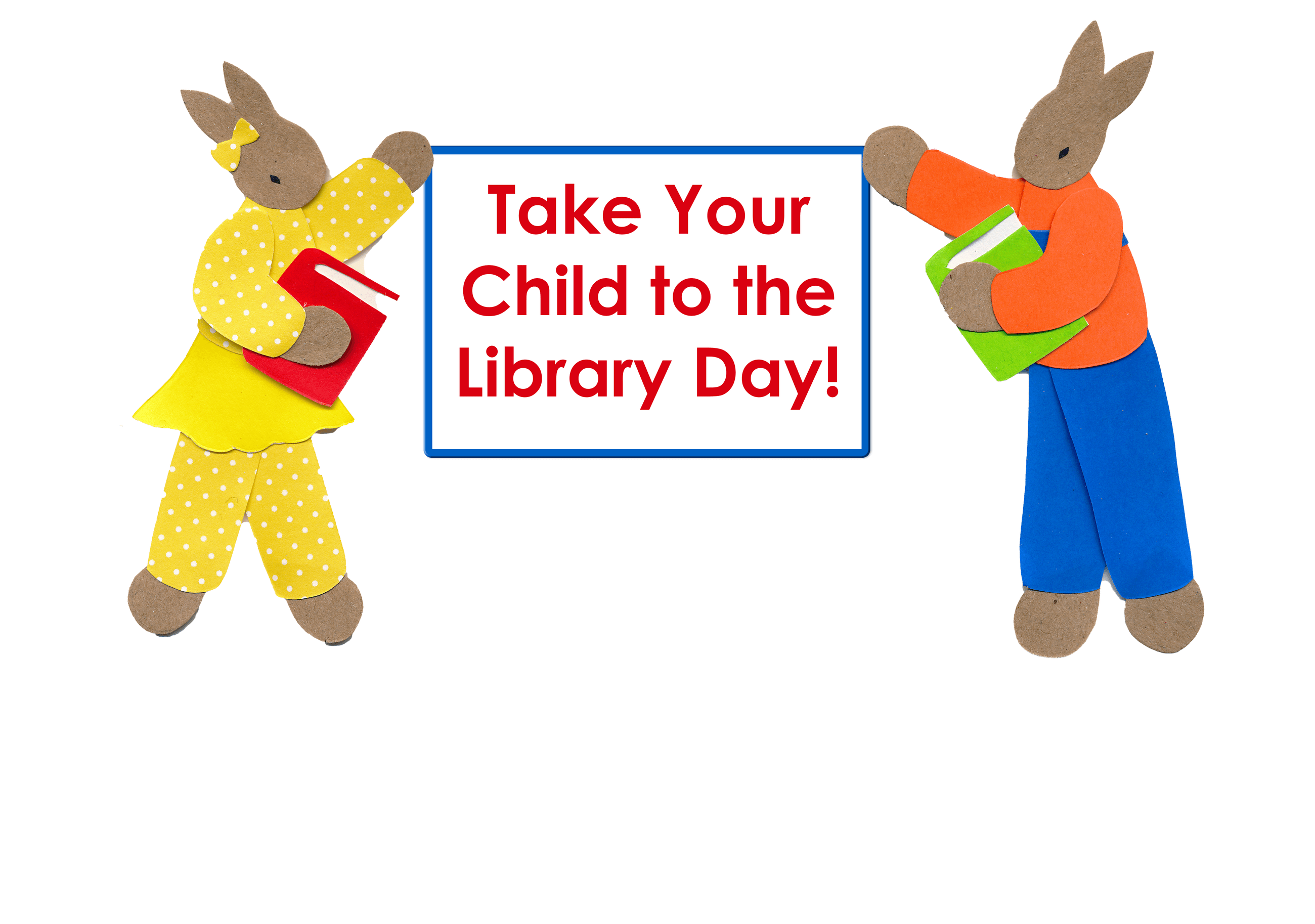 Take Your Child To The Library Day banner with 2 bunnies with books holding the banner.