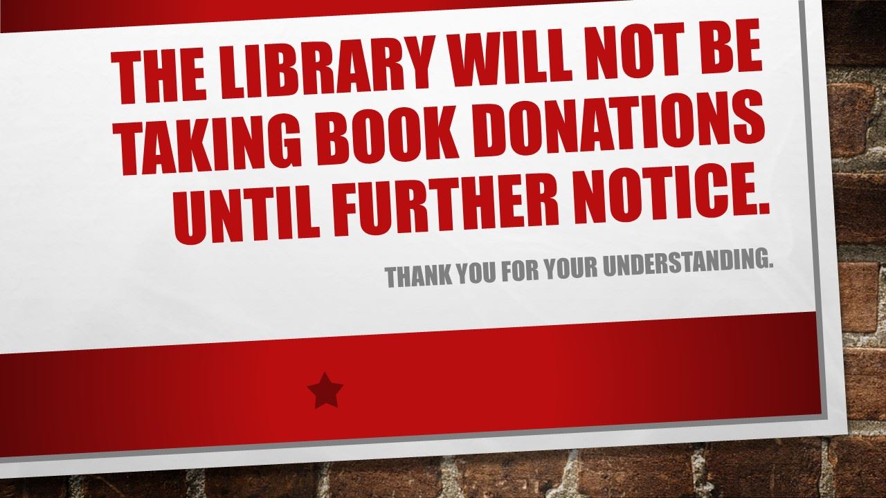 The library will not be taking donations until further notice.